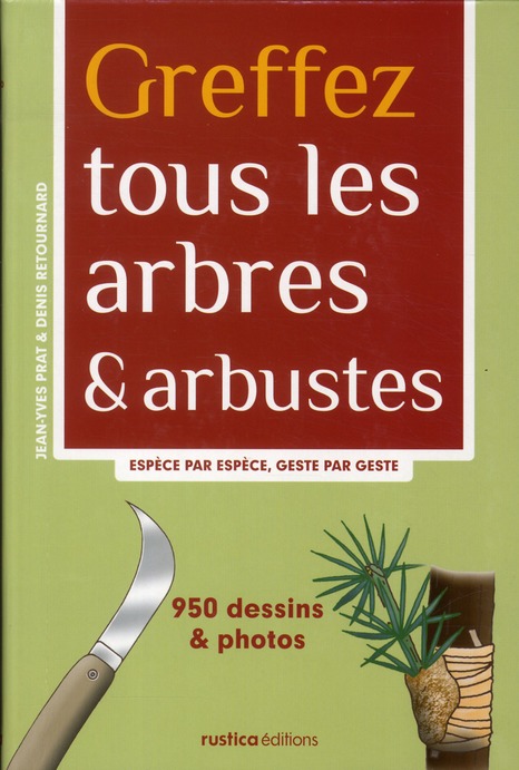 Greffez tous les arbres & arbustes. Espèce par espèce, geste par geste