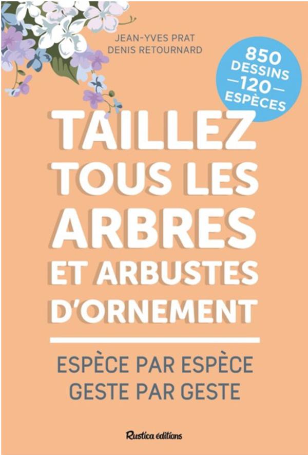 Taillez tous les arbres et arbustes d'ornement. Espèce par espèce, geste par geste