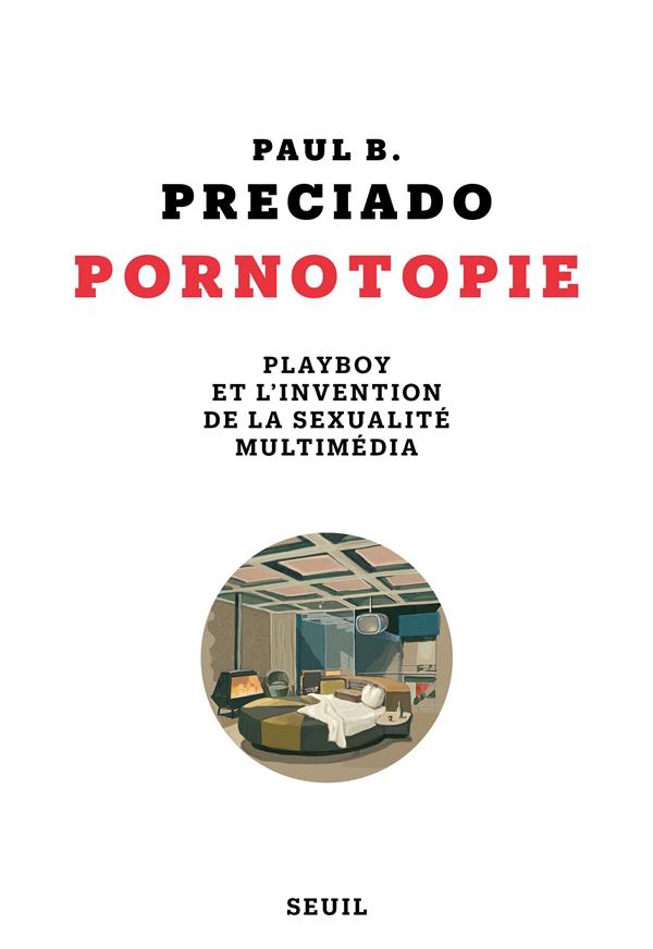 Pornotopie. Playboy et l'invention de la sexualité multimédia