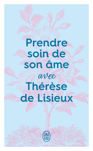 Prendre soin de son âme avec Thérèse de Lisieux