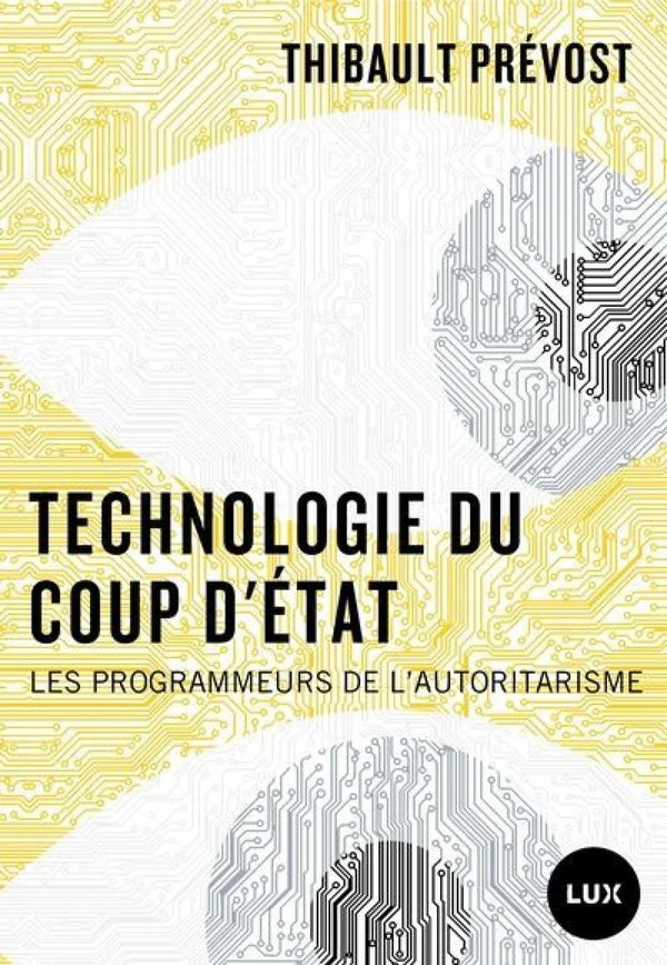 Technologie du coup d'Etat. Les programmeurs de l'autoritarisme
