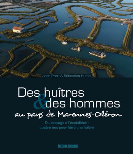 Des huîtres & des hommes au pays de Marennes-Oléron. Du captage à l'expédition