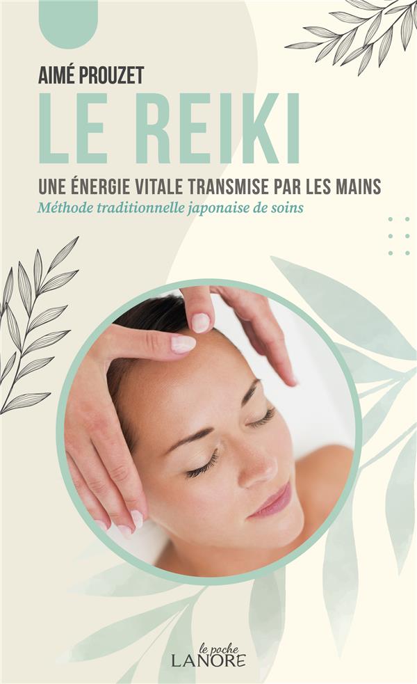 Le Reiki. Une énergie vitale transmise par les mains. Méthode traditionnelle japonaise de soins