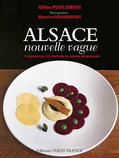 Alsace nouvelle vague. L'univers de 22 chefs de la cuisine alsacienne