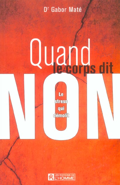 Quand le corps dit non. Le stress qui démolit