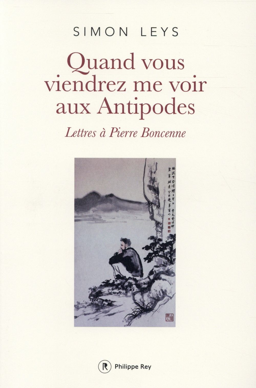 Quand vous viendrez me voir aux Antipodes. Lettres à Pierre Boncenne