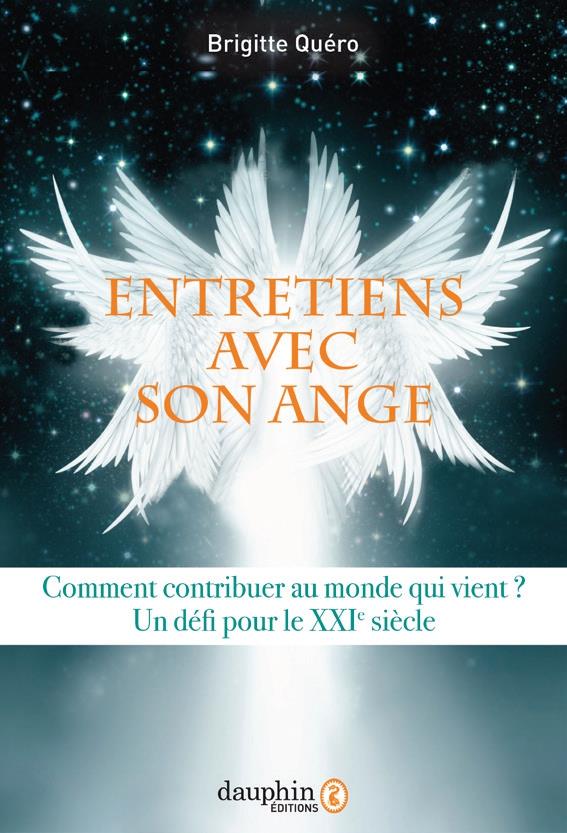 Entretiens avec mon ange - Septembre 2016-août 2020. Comment contribuer au Monde qui Vient - Un défi