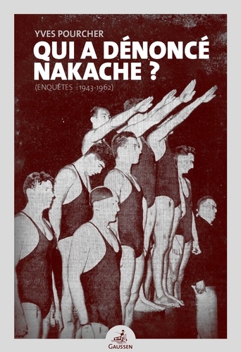 Qui a dénoncé Nakache? (Enquêtes : 1943-1962)