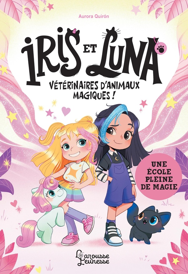 Iris et Luna, vétérinaires d'animaux magiques ! Tome 1 : Une école pleine de magie