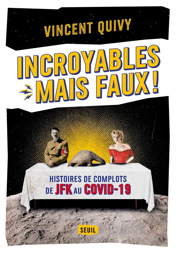 Incroyables... mais faux ! Histoires de complots de JFK au Covid-19