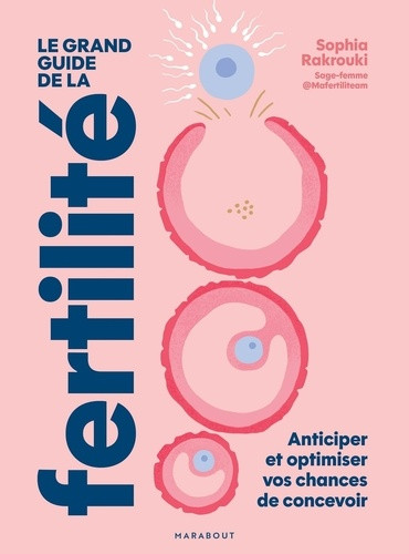 Le grand guide de la fertilité. Anticiper et optimiser vos chances de concevoir