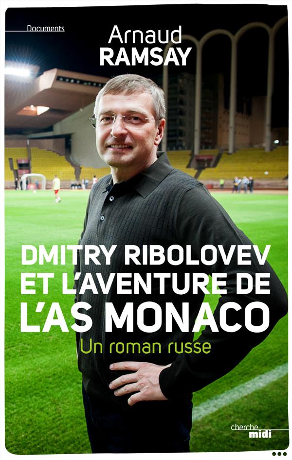 Dmitry Rybolovev. Le roman russe du président de l'AS Monaco