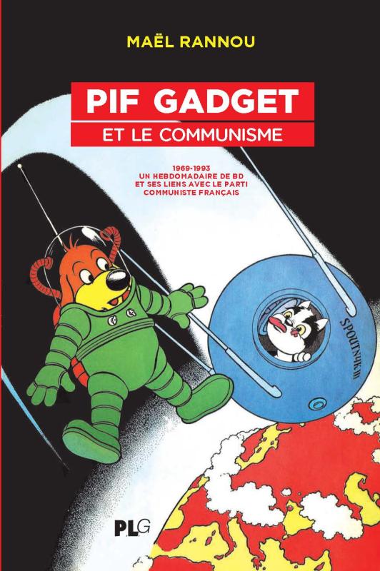 Pif Gadget et le communisme. 1969-1983, un hebdomaraire de BD et ses liens avec le Parti Communiste