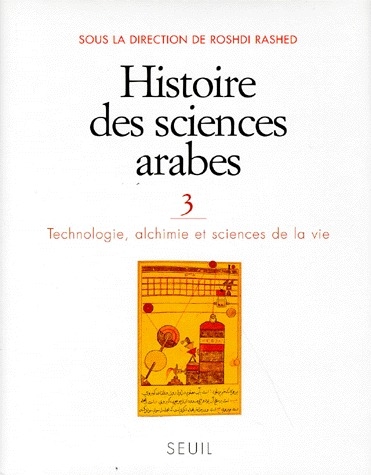 HISTOIRE DES SCIENCES ARABES. Tome 3, Technologie, alchimie et sciences de la vie