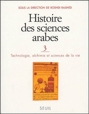 HISTOIRE DES SCIENCES ARABES, TOME 3 - TECHNOLOGIE, ALCHIMIE ET SCIENCES DE LA VIE