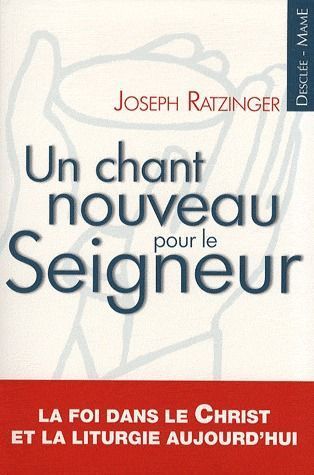 Un chant nouveau pour le Seigneur. La foi dans le Christ et la liturgie aujourd'hui