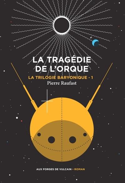 La Trilogie baryonique Tome 1 : La tragédie de l'orque