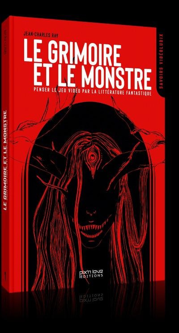 Le Grimoire et le Monstre. Penser le jeu vidéo par la littérature fantastique