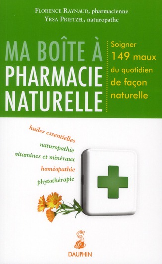 Ma boîte à pharmacie naturelle. Soigner 149 maux du quotidien de façon naturelle