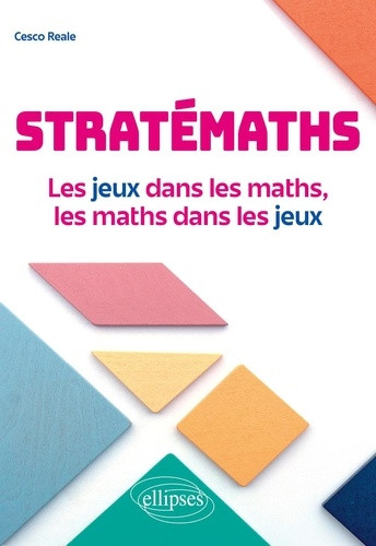 Stratémaths. Les jeux dans les maths, les maths dans les jeux