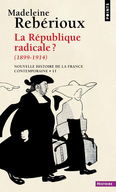 Nouvelle histoire de la France contemporaine. Tome 11, La république radicale ? (1898-1914)