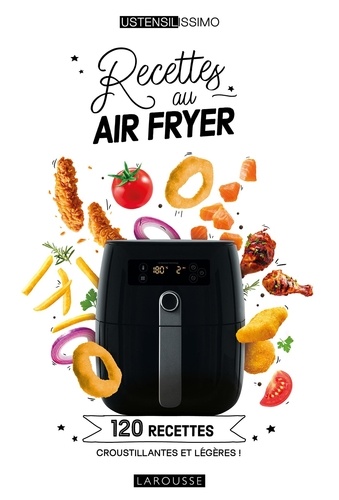 Recettes au air fryer. 120 recettes croustillantes et légères !