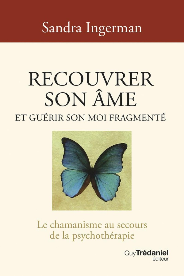 Recouvrer son âme et guérir son moi fragmenté. Le chamanisme au secours de la psychothérapie, 8e édi