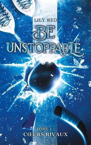 Be Unstoppable Tome 1 : Coeurs rivaux