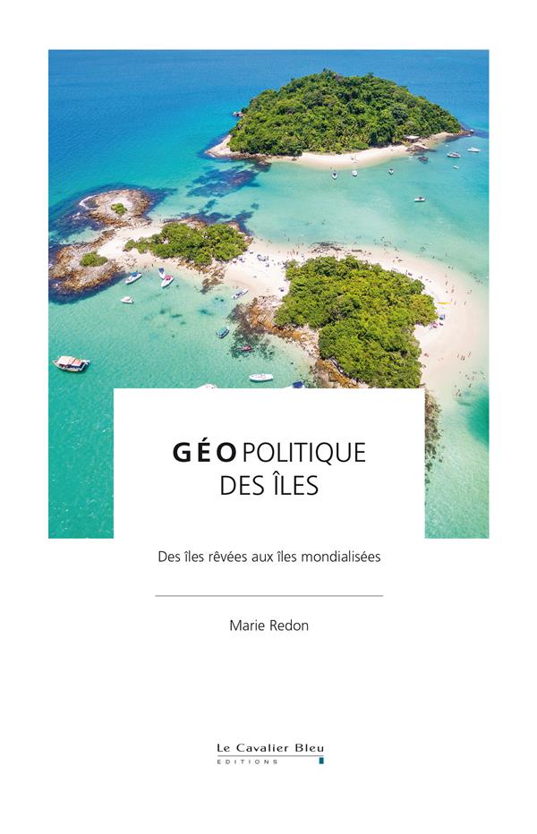 Géopolitique des îles. Des îles rêvées aux îles mondialisées