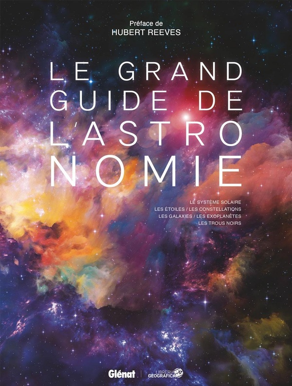 Le grand guide de l'astronomie. Le système solaire, les étoiles, les constellations, les galaxies, l