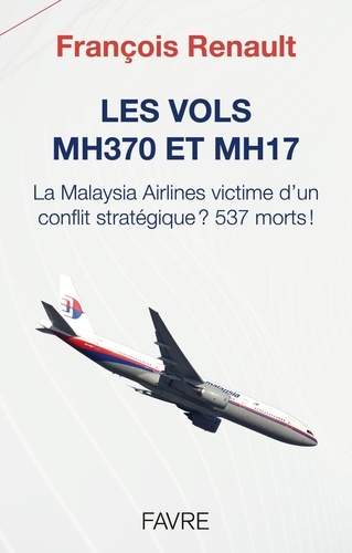 Les vols MH370 et MH17. La Malaysia Airlines victime d'un conflit stratégique ? 537 morts !