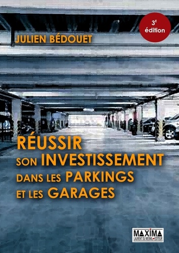 Réussir son investissement dans les parkings et les garages. 3e édition