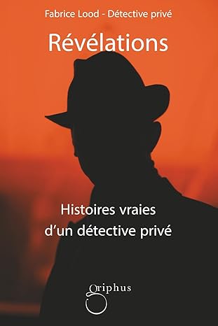 Révélations. Histoires vraies d'un détective privé