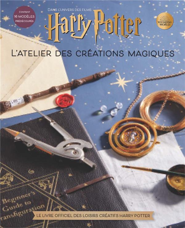 L'atelier des créations magiques. Dans l'univers des films Harry Potter. Le livre officiel des loisi