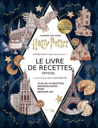 Harry Potter - Le livre de recettes officiel. Plus de 70 recettes pour régaler les sorciers du monde