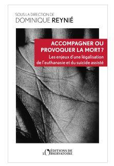 Accompagner ou provoquer la mort ? Les enjeux d'une légalisation de l'euthanasie et du suicide assis
