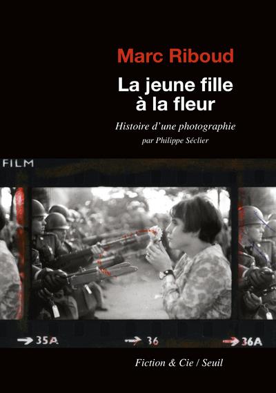La jeune fille à la fleur. Histoire d'une photographie par Philippe Seclier