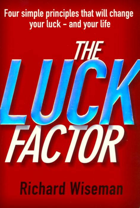 The Luck Factor : The Scientific Study of the Lucky Mind
