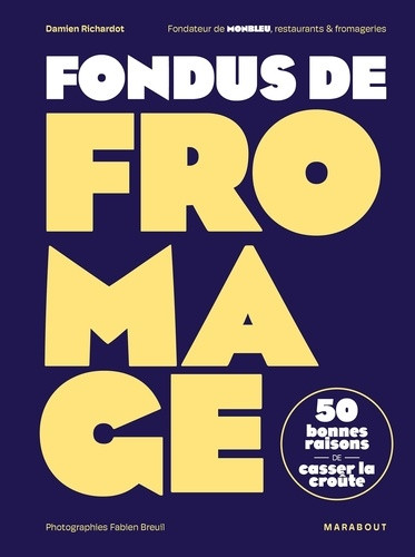 Fondus de Fromage. 50 bonnes raisons de casser la croûte