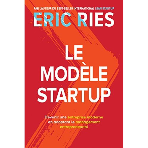 Le Modèle Startup. Devenir une entreprise moderne en adoptant le management entrepreneurial