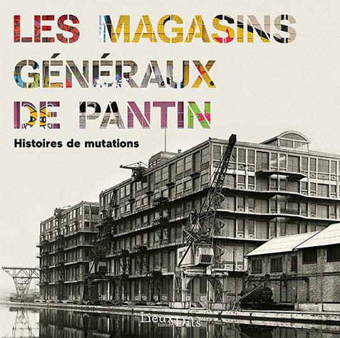 Les Magasins généraux de Pantin. Histoires de mutations