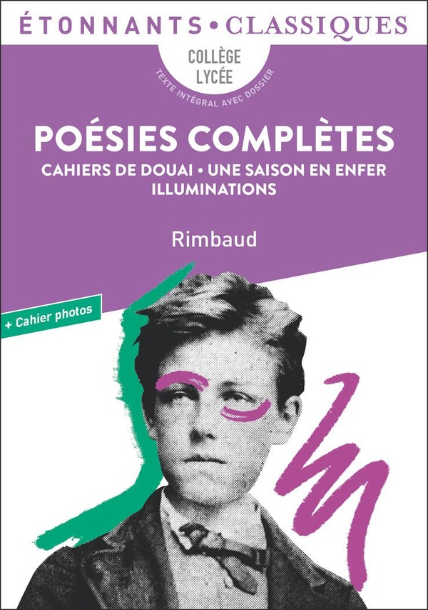 Poésies complètes. Cahiers de Douai, vers nouveaux, une saison en enfer, illuminations