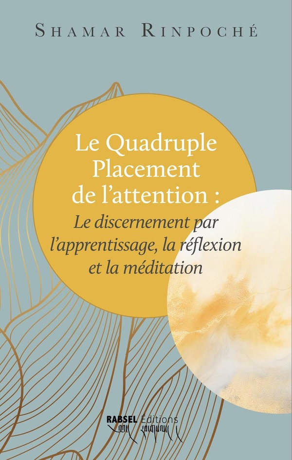 Le quadruple placement de l'attention. Le discernement par l'apprentissage, la réflexion et la médit