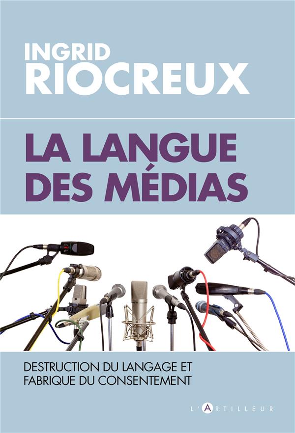 La langue des médias. Destruction du langage et fabrique du consentement