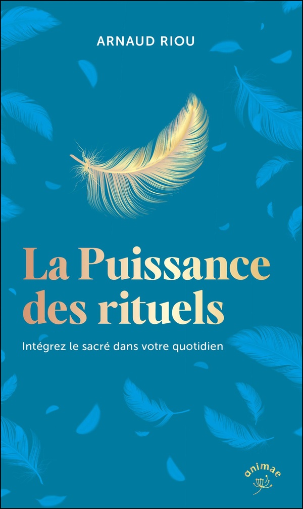La puissance des rituels. Intégrez le sacré dans votre quotidien