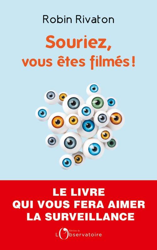 Souriez, vous êtes filmés ! Plaidoyer pour une surveillance d'Etat