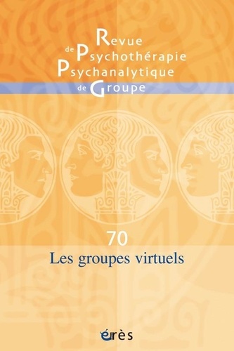 Revue de psychothérapie psychanalytique de groupe N° 70/2018 : Les groupes virtuels