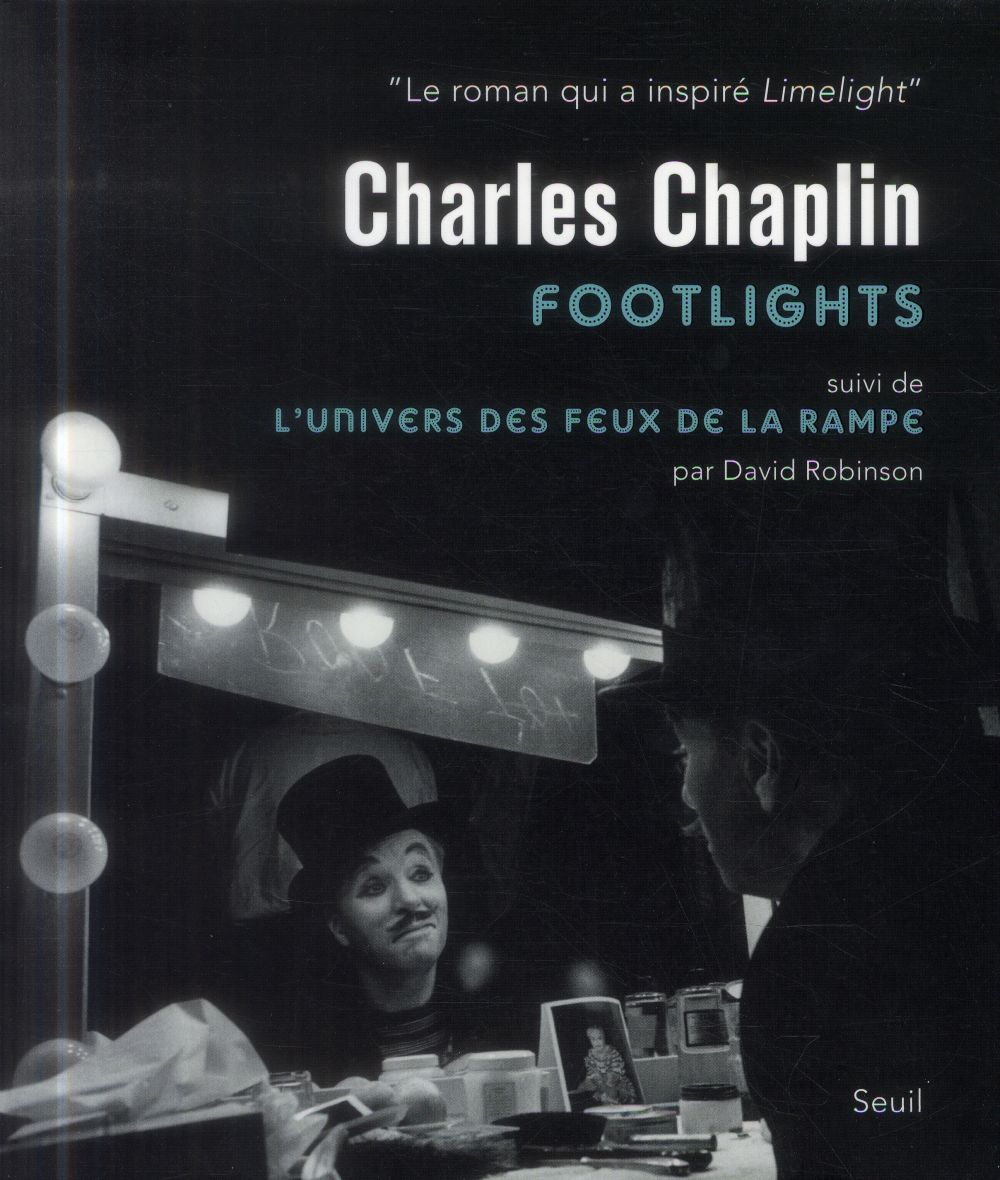 Charlie Chaplin : Footlights. Suivi de L'univers des feux de la rampe