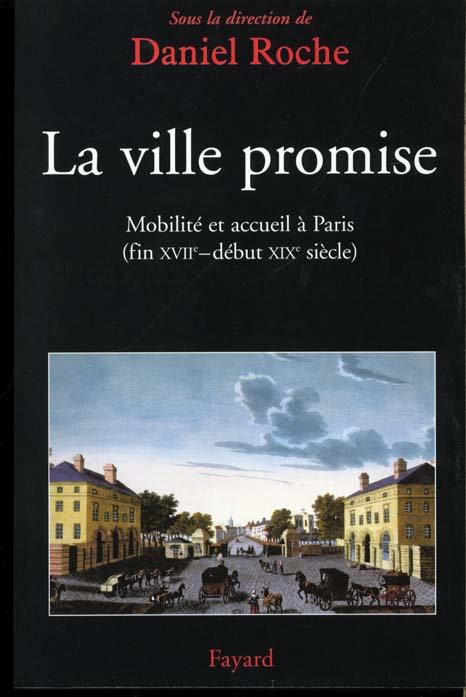 La ville promise. Mobilité et accueil à Paris, fin XVIIème-début XIXème siècle