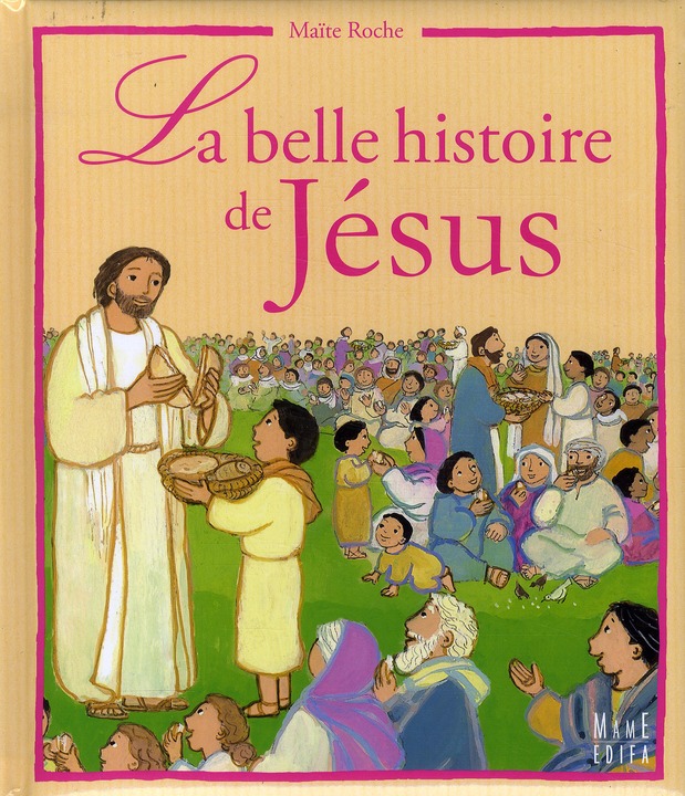 La belle histoire de Jésus . D'après les Evangiles